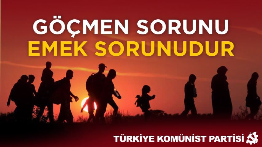 TKP: Göçmen sorunu emek sorunudur