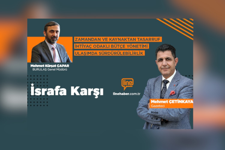 ‘İsrafa Karşı’nın konuğu BURULAŞ Genel Müdürü Mehmet Kürşat Çapar