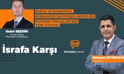 ‘İsrafa Karşı’nın konuğu Frutti Extra Bursaspor Başkanı Sezer Sezgin