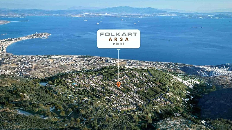 FOLKART DİKİLİ’DE 518 VİLLA İMARLI PARSELİ SATIŞA SUNDU